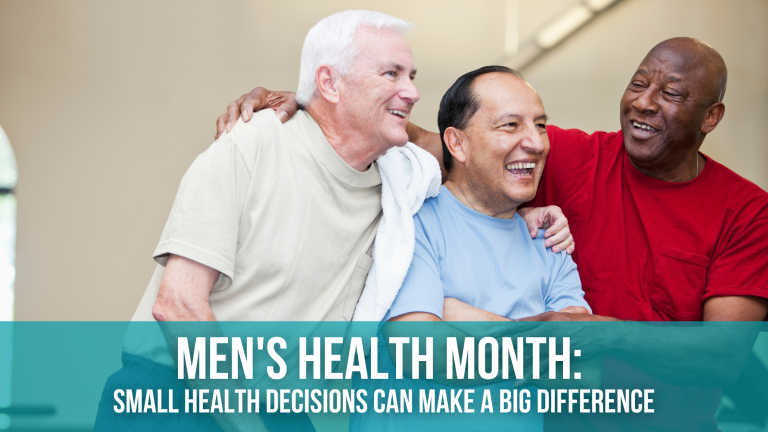 Men’s Health Month: Small Health Decisions Can Make a Big Difference